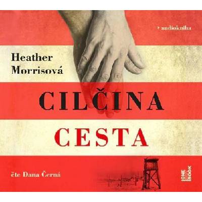 Tatér z Osvětimi: Cilčina cesta - Heather Morris - Čte Dana Černá