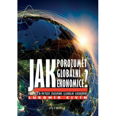 Jak porozumět globální ekonomice - Lubomír Civín