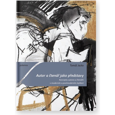 Autor a čtenář jako představy. Koncepty autora a čtenáře v moderním a postmoderním myšlení Tomáš Jacko Togga