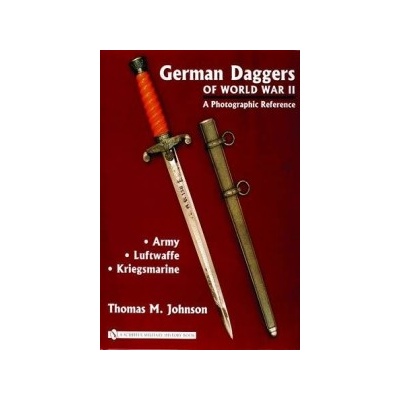 German Daggers of World War II - A Photographic Reference - Johnson Thomas M.