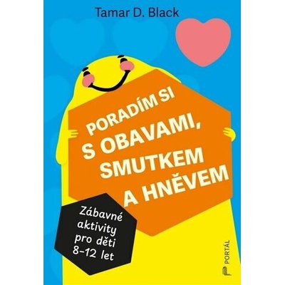 Poradím si s obavami, smutkem a hněvem - Zábavné aktivity pro děti 8-12 let