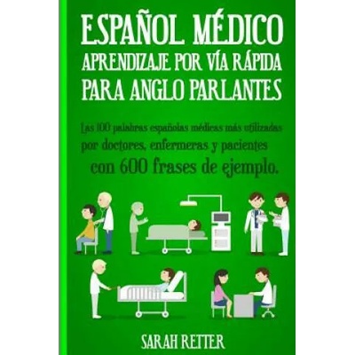 Espanol Medico: Aprendizaje por Via Rapida Para Anglo Parlantes: Las 100 palabras espa? olas médicas más utilizadas por doctores, enfer