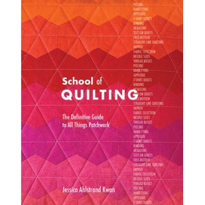 School of Quilting: The Definitive Guide to All Things Patchwork | Ahlstrand Kwan, Jessica (ISBN: 9781940655505)