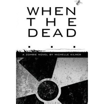 When the Dead | Michelle Kilmer, Kevin D Looney, Michelle Kilmer