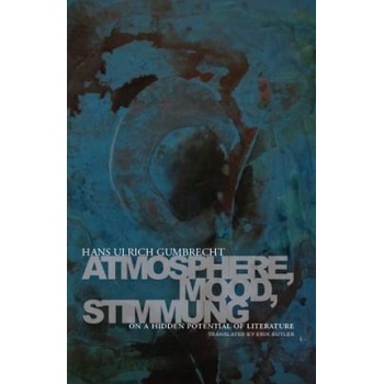 Stanford University Press Atmosphere, Mood, Stimmung | Hans Ulrich Gumbrecht