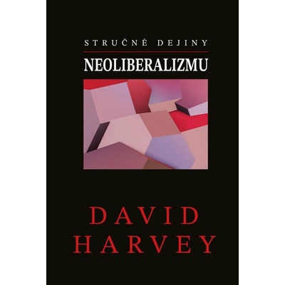 Stručné dejiny neoliberalizmu - David Harvey