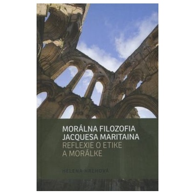 Morálna filozofia Jacquesa Maritaina - Helena Hrehová