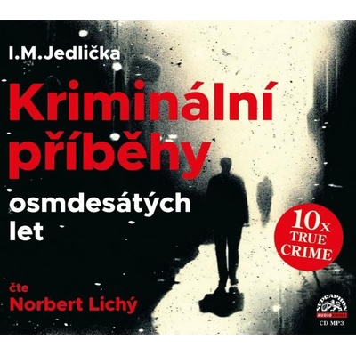 Kriminální příběhy osmdesátých let - Jedlička I.M. - čte Lichý Norbert