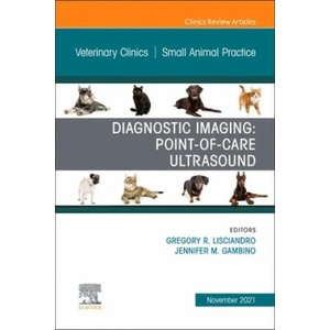 Diagnostic Imaging: Point-of-care Ultrasound, An Issue of Veterinary Clinics of North America: Small Animal Practice | Gregory R. Lisciandro, Jennifer M. Gambino (ISBN: 9780323897525)