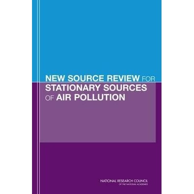 New Source Review for Stationary Sources of Air Pollution - Division on Earth and Life Studies, National Research Council, Board on Environmental Studies and Toxicology, Committee on Changes in New So