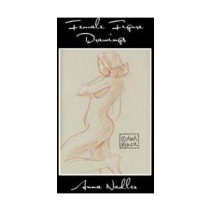 Female Figure Drawings: A collection of life drawings done in watercolor, pastel, pencil, ink and marker (2018)