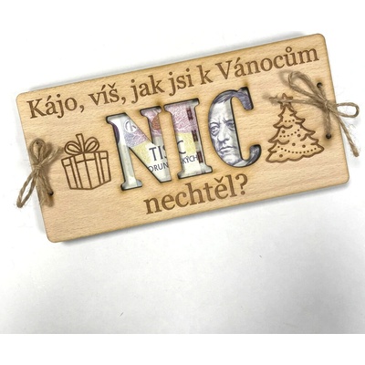 Dekorace z Česka Vánoční dřevěné přání na bankovky NIC nechceš? (varianty: PRO MUŽE/PRO ŽENU/MNOŽNÉ ČÍSLO) Varianta: PRO MUŽE - s vlastním jménem (Platba předem) +50 Kč