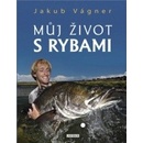 Můj život s rybami - Jakub Vágner