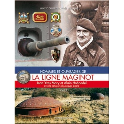 Hommes et ouvrages de la ligne Maginot - Tome 2 | Jean-Yves Mary, Alain Hohnadel, Jacques Sicard