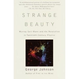 Strange Beauty: Murray Gell-Mann and the Revolution in Twentieth-Century Physics | George Johnson (2000)