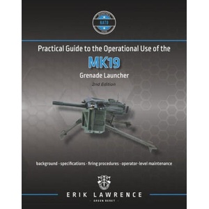 Practical Guide to the Operational Use of the MK19 Grenade Launcher | Erik Lawrence (2014)