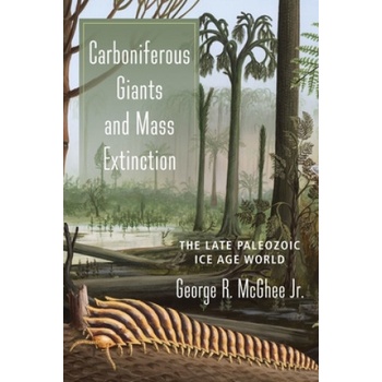 Carboniferous Giants and Mass Extinction - The Late Paleozoic Ice Age World McGhee George Jr.Paperback / softback