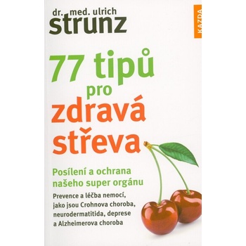 77 tipů pro zdravá střeva - Posílení a ochrana našeho super orgánu