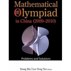 Mathematical Olympiad In China (2009-2010): Problems And Solutions | Bin Xiong (ISBN: 9789814390217)