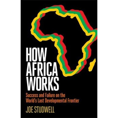 How Africa Works - Joe Studwell