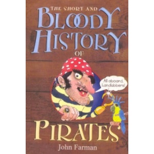 Short And Bloody History Of Pirates | John Farman (ISBN: 9781849418324)