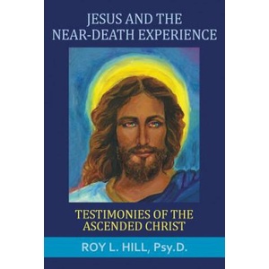 Jesus and the Near-Death Experience | Roy L. Hill (2017)