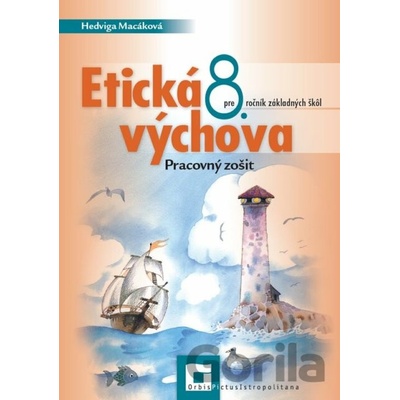 Etická výchova pre 8. ročník základných škôl pracovný zošit - Hedviga Macáková