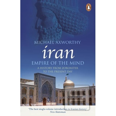 Iran: Empire of the Mind Axworthy Michael