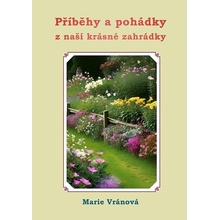 Příběhy a pohádky z naší krásné zahrádky - Marie Vránová