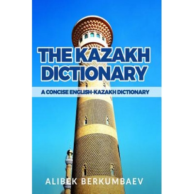 The Kazakh Dictionary: A Concise English-Kazakh Dictionary Berkumbaev AlibekPaperback
