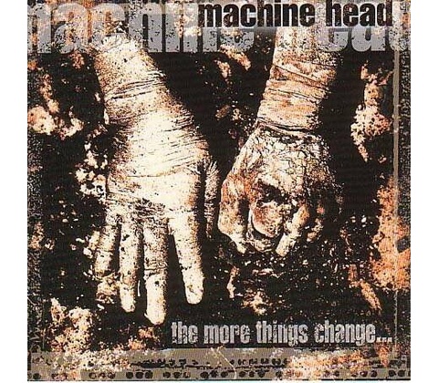 MACHINE HEAD: MORE THINGS CHANGE THE CD
