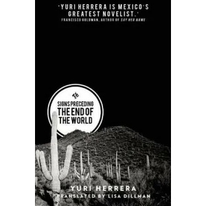 Signs Preceding the End of the World | Yuri Herrera, Lisa Dillman (2015)