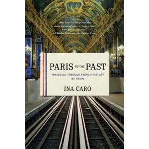 Paris to the Past | Ina Caro (2012)