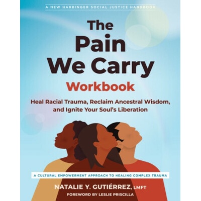 The Pain We Carry Workbook - Leslie Priscilla, Natalie Y. Gutierrez