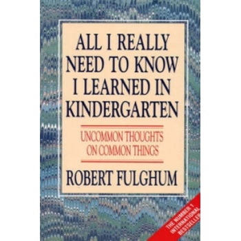 All I Really Need To Know I Learned in Kindergarten