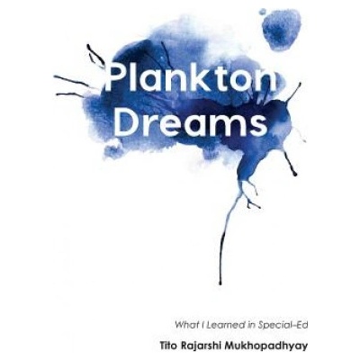 Plankton Dreams: What I Learned in Special Ed Mukhopadhyay Tito Rajarshi