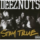 Stay True - Deez Nuts CD
