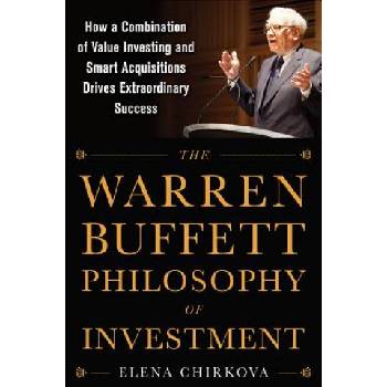 Warren Buffett Philosophy of Investment: How a Combination of Value Investing and Smart Acquisitions Drives Extraordinary Success | Elena Chirkova