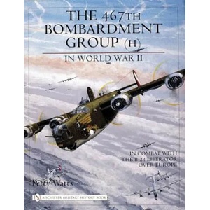 467th Bombardment Group (H) in World War II: in Combat with the B-24 Liberator over Eure | Perry Watts (ISBN: 9780764321658)