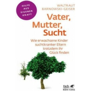 Vater, Mutter, Sucht (Fachratgeber Klett-Cotta) | Waltraud Barnowski-Geiser (ISBN: 9783608860504)