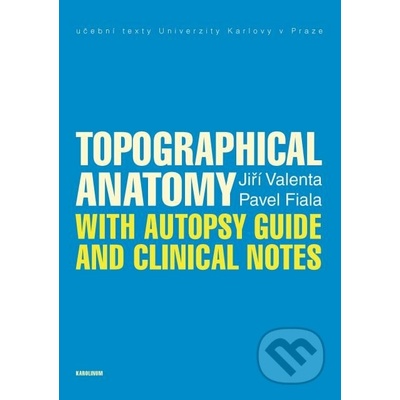 Topographical Anatomy with autopsy guide and clinical notes - Pavel Fiala, Jiří Valenta
