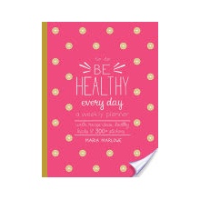 Be Healthy Every Day - A Weekly Planner--With Recipe Ideas, Healthy Hacks, and 300+ Stickers Marlowe MariaPaperback