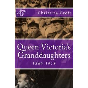 Queen Victoria's Granddaughters: 1860-1918 | Christina Croft (ISBN: 9781492905547)