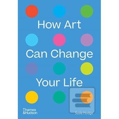 How Art Can Change Your Life - Susie Hodge