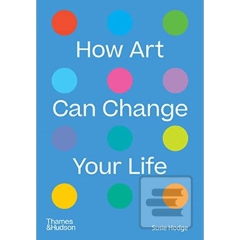 How Art Can Change Your Life - Susie Hodge