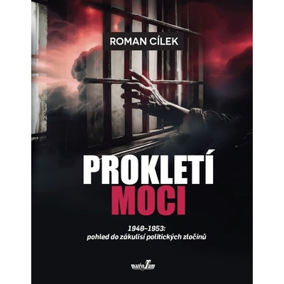 Prokletí moci 1948-1953: pohled do zákulisí politických zločinů - Roman Cílek
