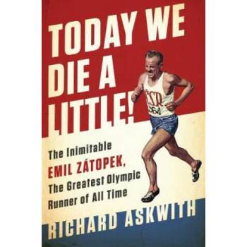 Image 1 of Today We Die a Little! : The Inimitable Emil Zatopek, the Greatest Olympic Runner of All Time | Richard Askwith