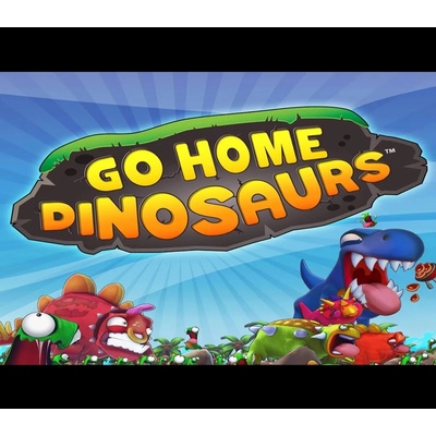 Go Home Dinosaurs!