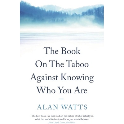 The Book: On the Taboo Against Knowing Who Yo... - Alan Watts