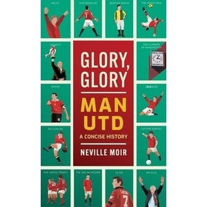 Glory, Glory Man Utd | Moir, Neville (ISBN: 9781913538644)